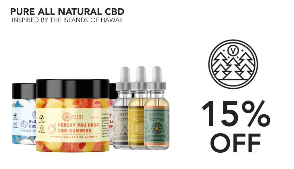 15% Off Verma Farms Coupon! Hawaii Inspired Cbd. 1 Verma Farms Cbd Coupon Code Discount